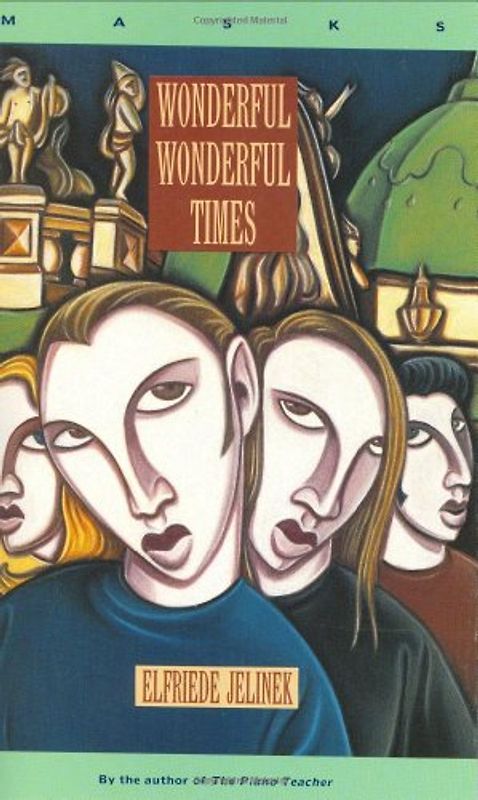 Wonderful, Wonderful Times (Masks) - Jelinek, Elfriede