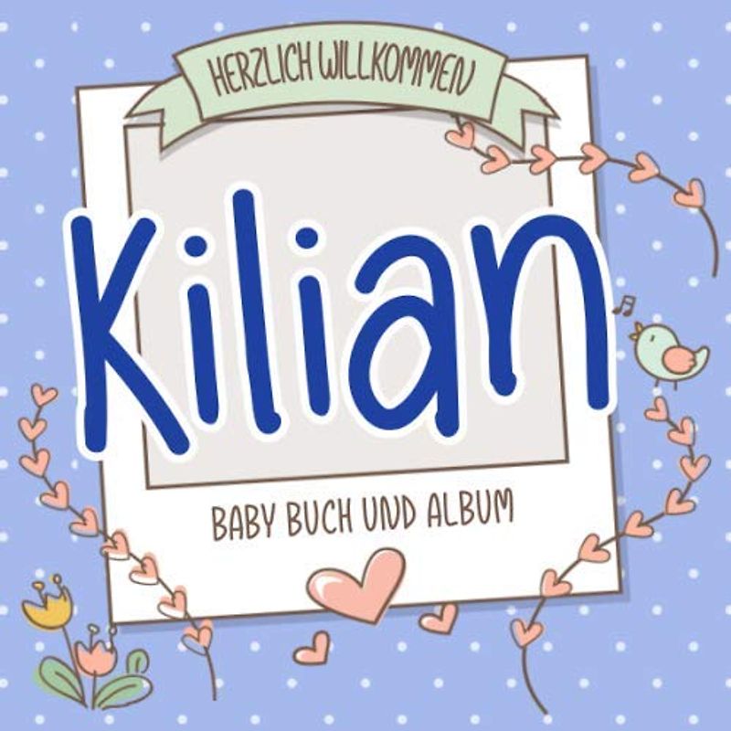 Herzlich Willkommen Kilian - Baby Buch und Album: Personalisiertes Babybuch und Babyalbum, Geschenk zu Schwangerschaft und Geburt, Baby Name auf dem Cover