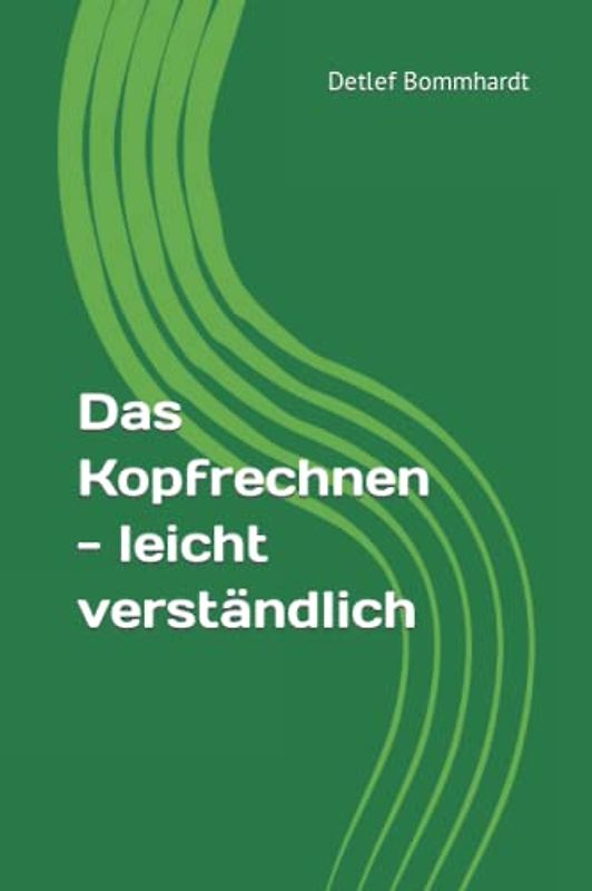 Das Kopfrechnen - leicht verständlich
