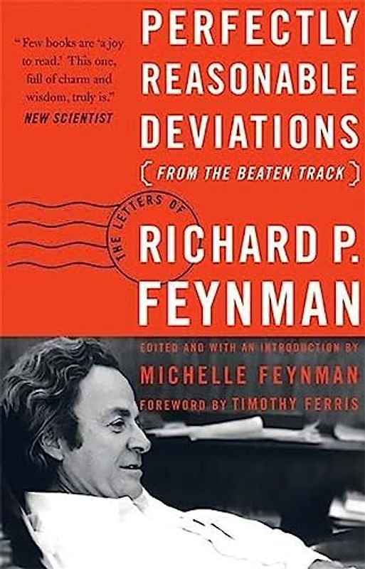 Perfectly Reasonable Deviations from the Beaten Track: The Letters of Richard P. Feynman - Richard Phillips Feynman