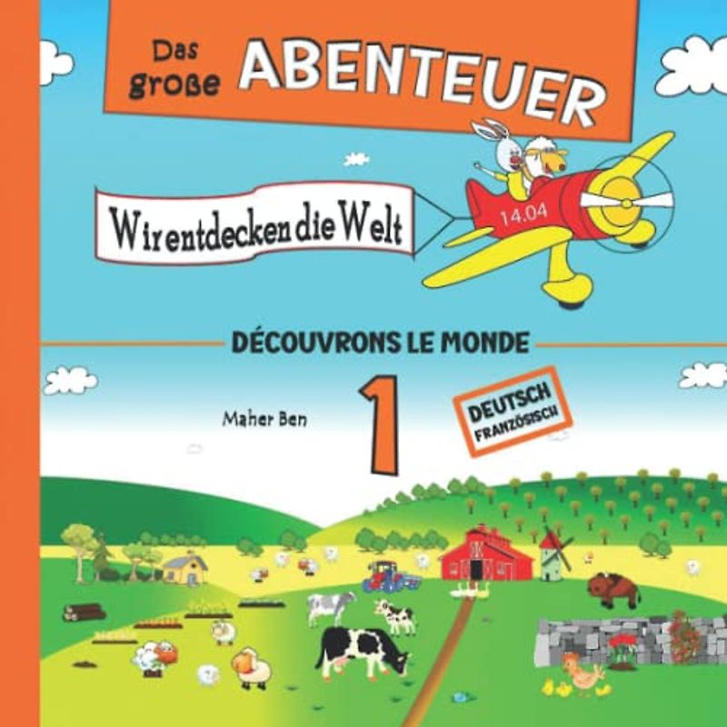 Das große Abenteuer 1: Wir entdecken die Welt: Zweisprachige Kindergeschichten auf Französisch & Deutsch: Erziehen Sie Ihr Kind Zweisprachig in Französisch und Deutsch (Französisch für kinder, Band 2)