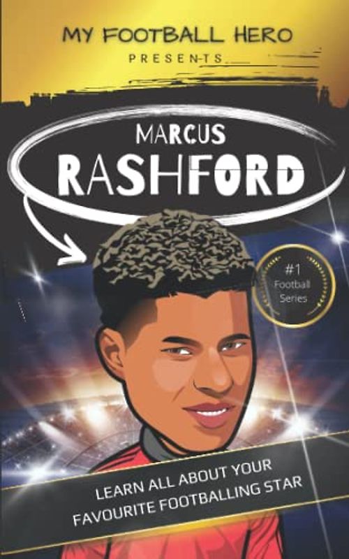 My Football Hero: Marcus Rashford: Learn all about your footballing hero - Second edition (My Football Hero - Football Biographies for Kids)