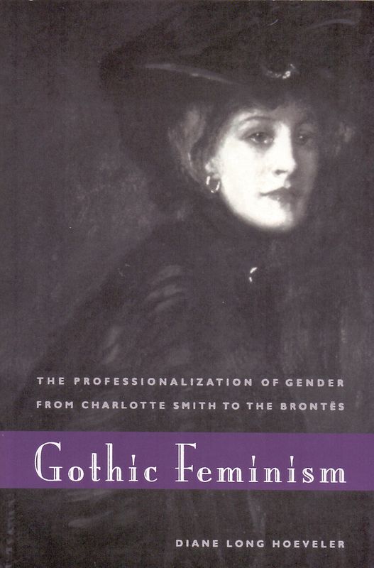 Gothic Feminism: The Professionalization of Gender from Charlotte Smith to the Brontes - Diane Long Hoeveler [Taschenbuch]
