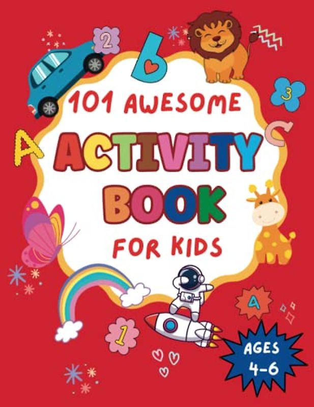 101 Awesome Activity Book for Kids Ages 4-6: Fun and Challenging activities for kids 4, 5, 6 including Mazes, Math Puzzles, Dot-to-Dot, Color by ... (Awesome activity books for kids, Band 1)