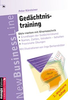 Gedächtnistraining. Grundlagen der Gedächtniskunst - Hören und zuhören - Namen merken kein Problem - Zahlen merken eine Kunst - Lesen, verstehen, behalten - Praxisnahe Übungen