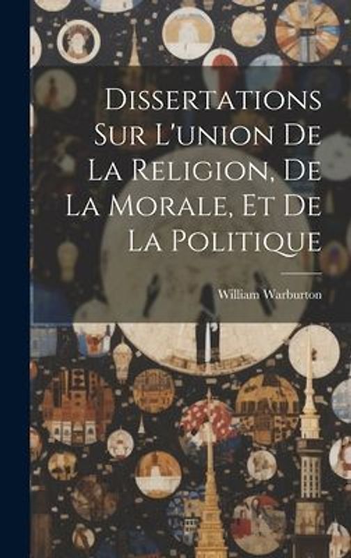 Dissertations Sur L'union De La Religion, De La Morale, Et De La Politique