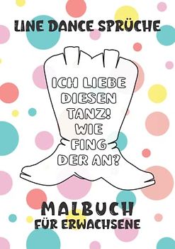 Line Dance Sprüche Malbuch für Erwachsene: Ausmalbuch für Line Dancer mit Sprüchen zum Schmunzeln, Entspannen und Stress abbauen in großzügigem A4-Format
