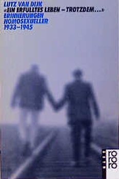Ein erfülltes Leben - trotzdem.... Erinnerungen Homosexueller 1933-1945