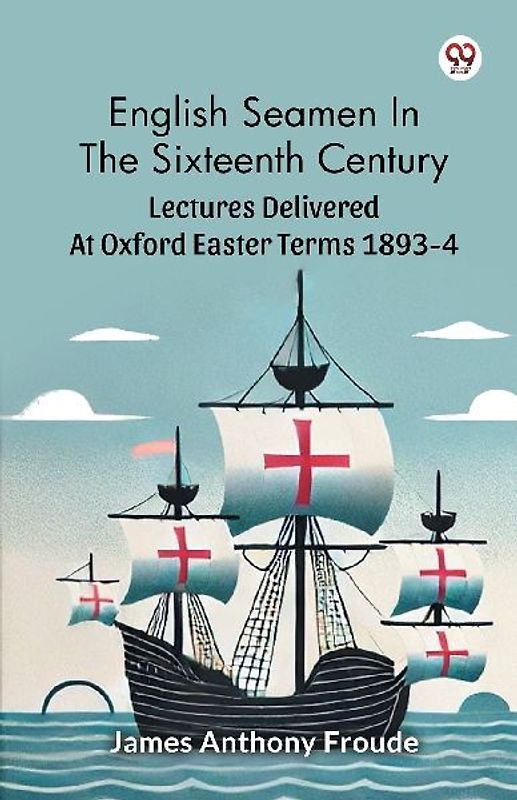 English Seamen In The Sixteenth Century Lectures Delivered At Oxford Easter Terms 1893-4