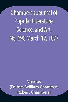 Chambers'S Journal Of Popular Literature, Science, And Art, No. 690 March 17, 1877