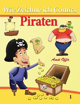 Wie Zeichne ich Comics - Piraten: Zeichnen Bücher (Zeichnen für Anfänger Bücher, Band 1)