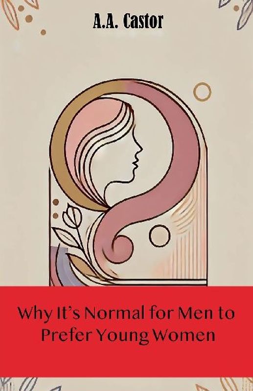 Why It's Normal for Men to Prefer Young Women