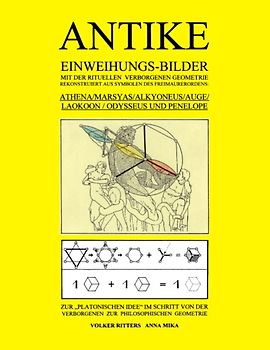 Antike Einweihungs-Bilder mit der rituellen verborgenen Geometrie rekonstruiert aus Symbolen des Freimaurer-Ordens: Athena / Marsyas / Alkyoneus / Auge / Laokoon / Odysseus und Penelope - Zur "Platonischen Idee" im Schritt von der Verborgenen zur Philosophischen Geometrie