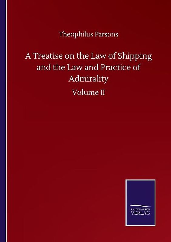 A Treatise on the Law of Shipping and the Law and Practice of Admirality