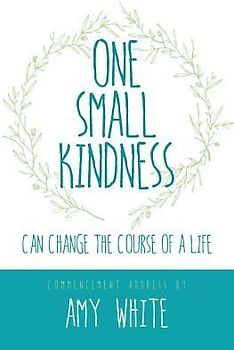 One Small Kindness: Can Change the Course of a Life
