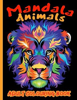Mandala Animals Adult Colouring Book: More than 50 beautiful mandala animals for adults and teenagers for colouring and relax creatively | Stress relief and relax from the day