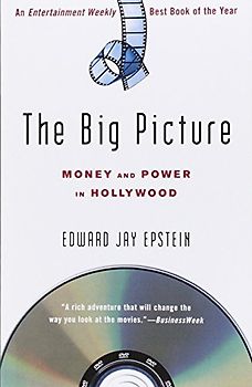 The Big Picture: Money and Power in Hollywood - Edward Jay Epstein