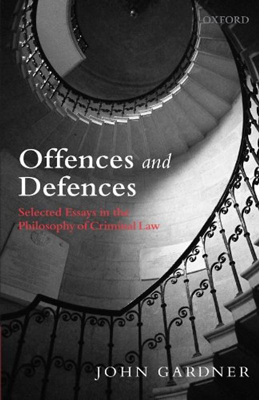 Offences and Defences: Selected Essays in the Philosophy of Criminal Law - John Gardner