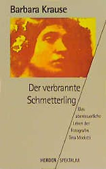 Der verbrannte Schmetterling. Das abenteuerliche Leben der Fotografin Tina Modotti
