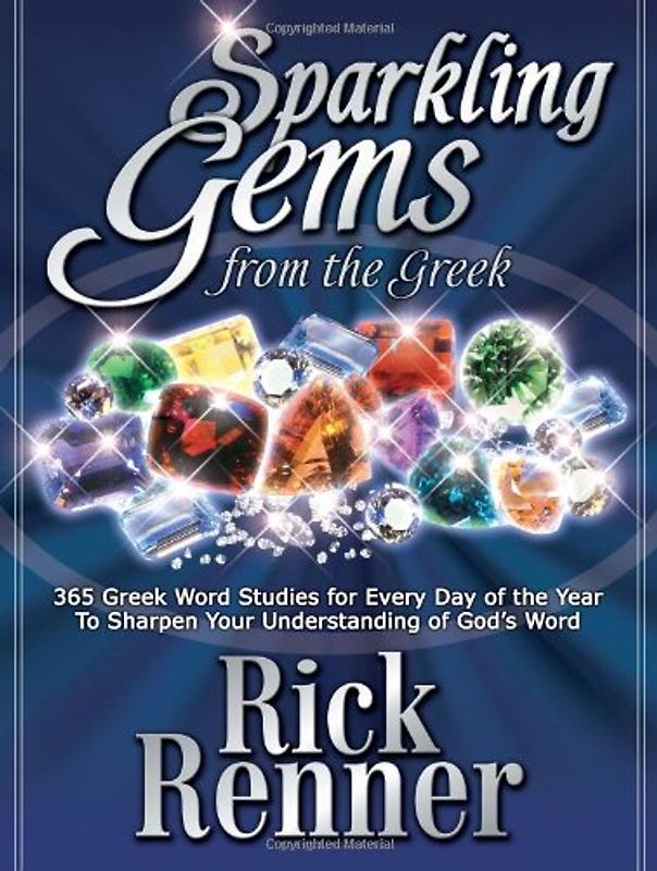 Sparkling Gems from the Greek: 365 Greek Word Studies for Every Day of the Year to Sharpen Your Understanding of God's Word - Rick Renner