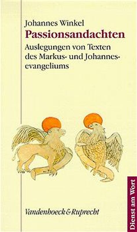 Passionsandachten. Auslegungen von Texten des Markus- und Johannesevangeliums