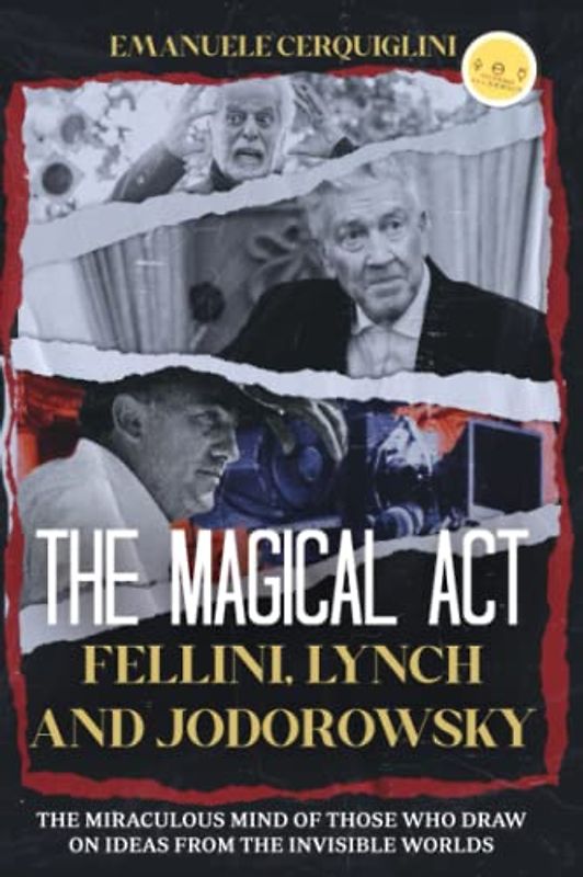 THE MAGICAL ACT: Fellini, Lynch and Jodorowsky The miraculous mind of those who draw on ideas from the invisible worlds