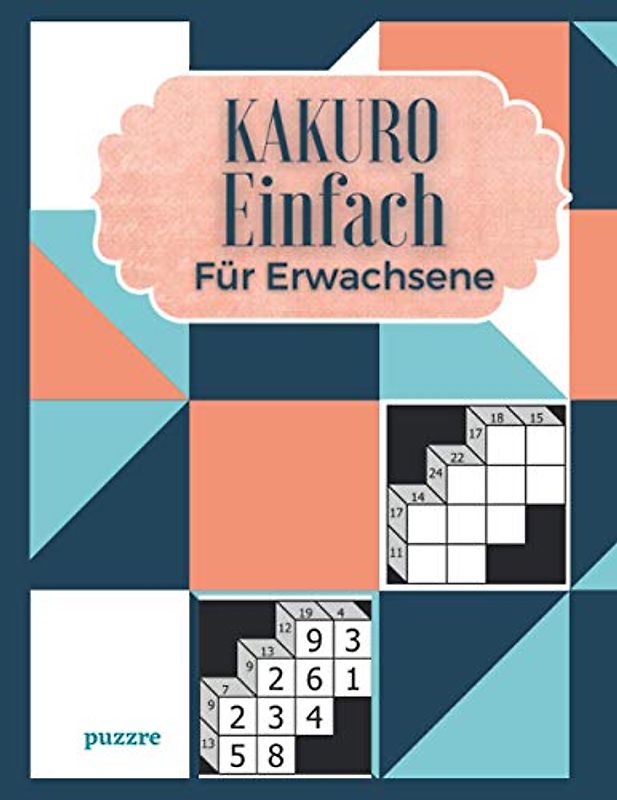 Kakuro Einfach Für Erwachsene: Denksport Spiele Rätselbuch
