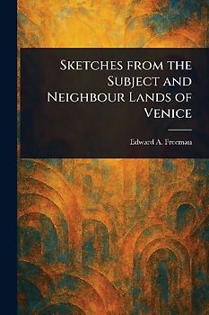 Sketches From the Subject and Neighbour Lands of Venice