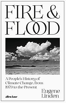 Fire and Flood: A People's History of Climate Change, from 1979 to the Present