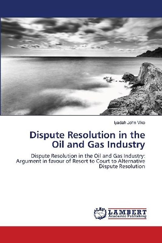Dispute Resolution in the Oil and Gas Industry