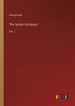 The Indian Antiquary: Vol. I