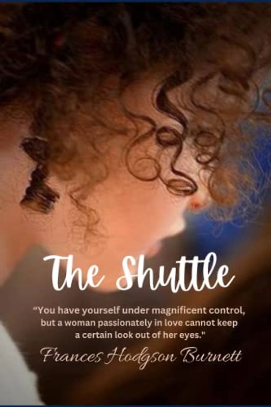 The Shuttle: “You have yourself under magnificent control, but a woman passionately in love cannot keep a certain look out of her eyes."