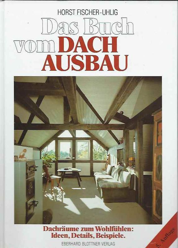 Das Buch vom Dachausbau. Dachräume zum Wohlfühlen: Ideen, Details, Beispiele