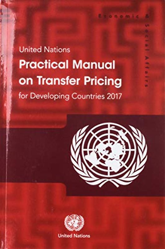 United Nations Practical Manual on Transfer Pricing for Developing Countries 2017 (Economic & Social Affairs)