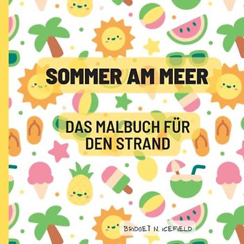 Sommer am Meer: Das Malbuch für den Strand: Ein ideales Geschenk für den Urlaub mit 40 einzigartigen und kreativen Strand- und Ozeanmotiven. (Mein Malbuch Serie)