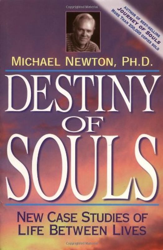 Destiny of Souls: New Case Studies of Life Between Lives - Michael Duff Newton