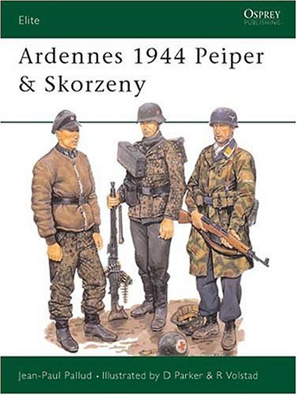 Ardennes 1944 Peiper & Skorzeny: Peiper and Skorzeny (Elite) - Jean-Paul Pallud