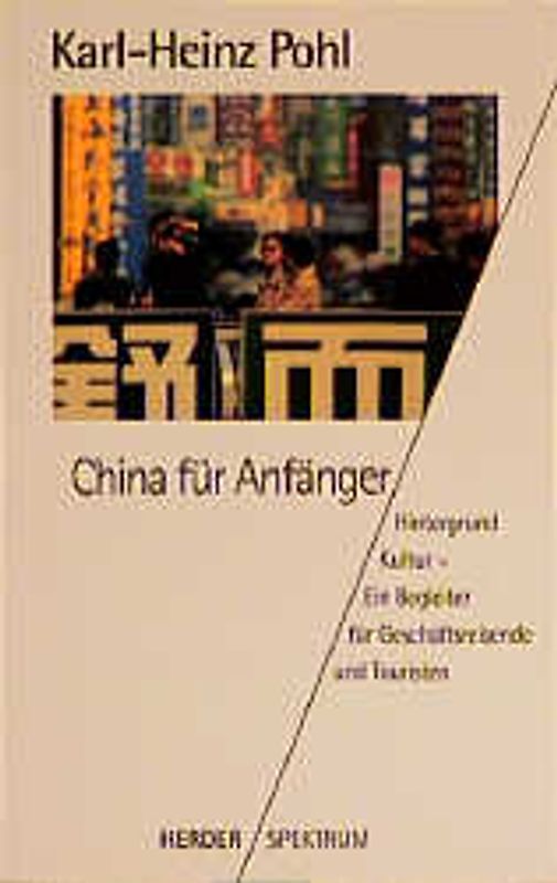 China für Anfänger. Hintergrund und Kultur - ein Begleiter für Geschäftsreisende und Touristen