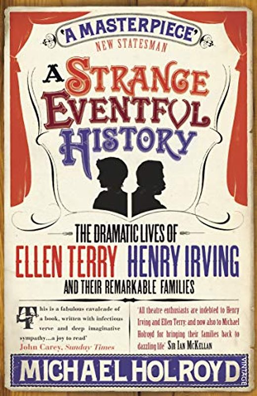 A Strange Eventful History: The Dramatic Lives of Ellen Terry, Henry Irving and their Remarkable Families