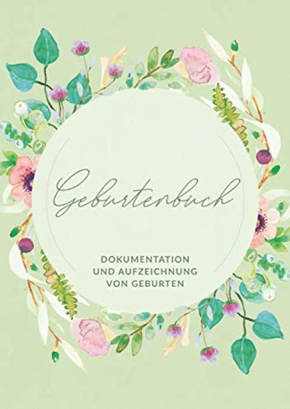 Geburtenbuch • Dokumentation und Aufzeichnung von Geburten: Ausführliches Dokumentations- und Auszeichnungsbuch für Hebammen • Din A4 Format • mehr als 75 Aufzeichnungsvorlagen zum Ausfüllen
