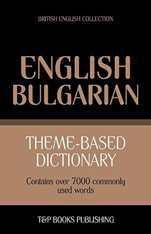 Theme-based dictionary British English-Bulgarian - 7000 words (British English Collection, Band 30)