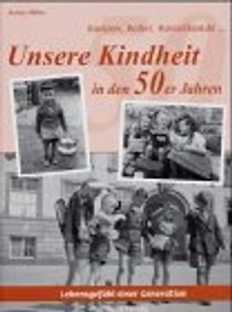 Ranzen, Roller, Rasselbande ... Unsere Kindheit in den 50er Jahren