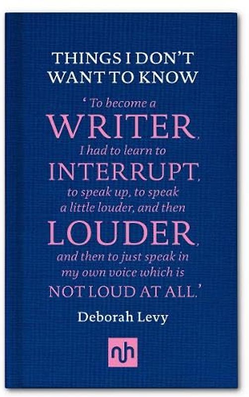 Things I Don't Want to Know: A Response to George Orwell's Why I Write (Living autobiography, 1)