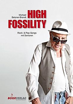 High Fossility. Rock- & Popsongs mit Senioren. Chorpartitur, Sammelband