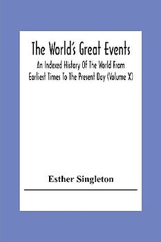 The World'S Great Events; An Indexed History Of The World From Earliest Times To The Present Day (Volume X)