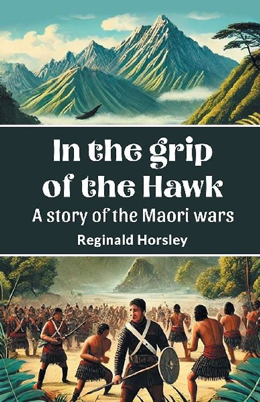 In the grip of the Hawk A story of the Maori wars