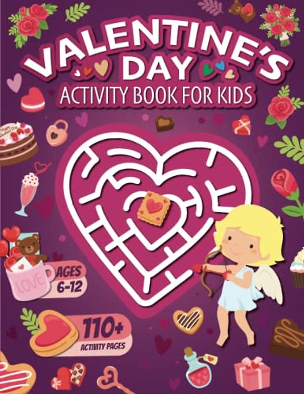 Valentine's Day Activity Book for Kids Ages 6-12: A Fun Themed Workbook for Children | The Perfect Valentine's Day Gift for Kids | Features Coloring ... Crosswords, Mazes, Dot to Dots, And Facts