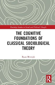 The Cognitive Foundations of Classical Sociological Theory