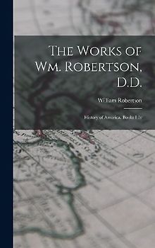 The Works of Wm. Robertson, D.D.