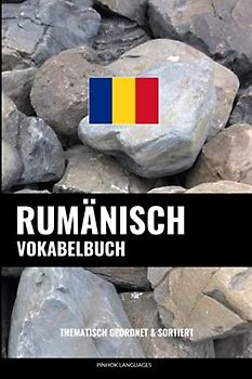 Rumänisch Vokabelbuch: Thematisch Gruppiert & Sortiert